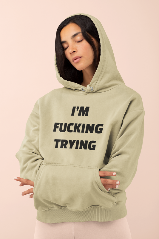 I'M FUCKING TRYING Hoodie